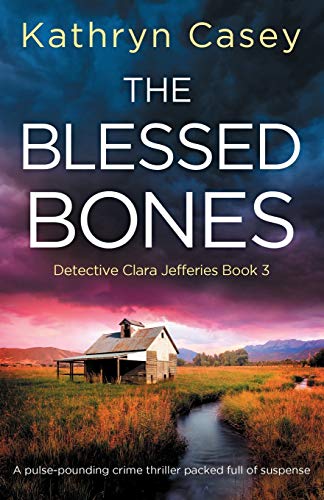 The Blessed Bones: A pulse-pounding crime thriller packed full of suspense (Detective Clara Jefferies, Band 3)